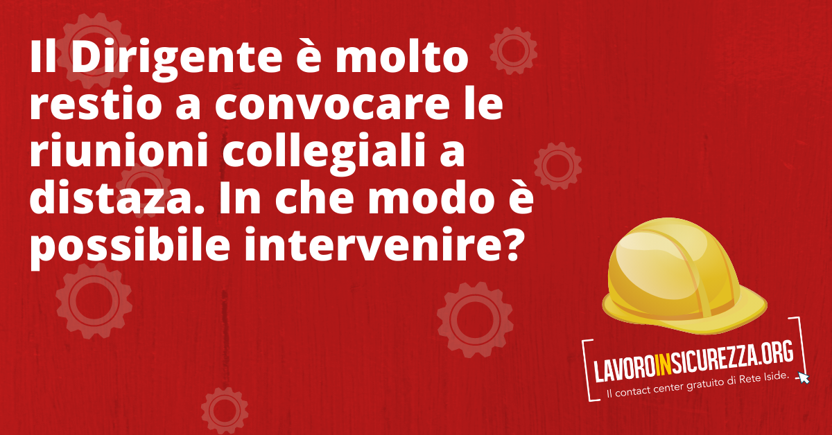 Il Dirigente è molto restio a convocare le riunioni collegiali a distaza. In che modo è possibile intervenire?