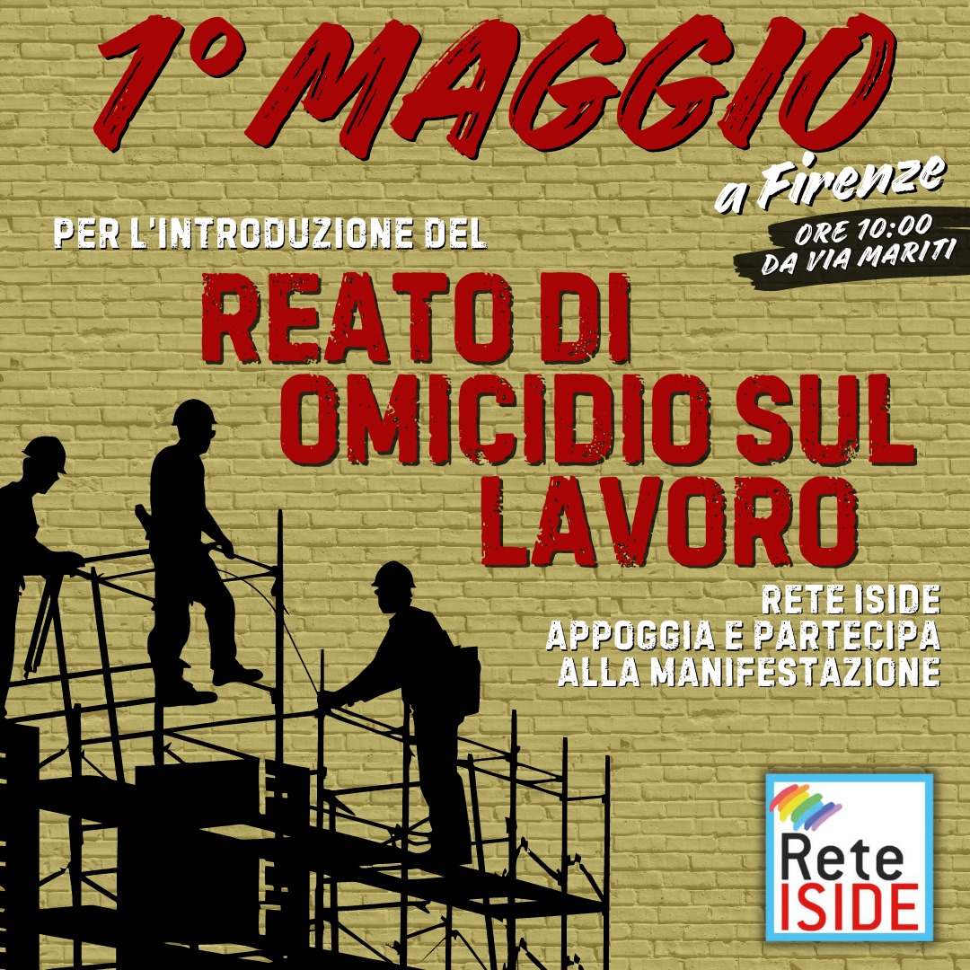 A Firenze un 1° maggio per l’introduzione del reato di omicidio sul lavoro: Rete Iside appoggia e partecipa alla manifestazione 