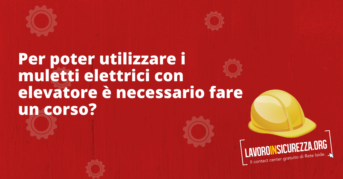 Per poter utilizzare i muletti elettrici con elevatore è necessario fare un corso?