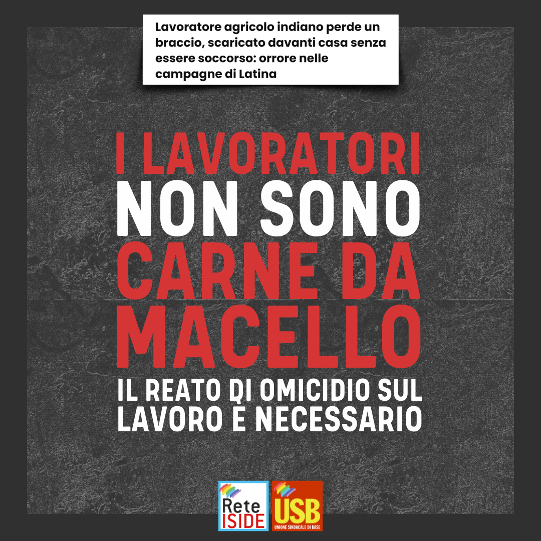 Latina: lavoratore con braccio amputato scaricato di fronte a casa dal padrone, il reato di omicidio sul lavoro è necessario