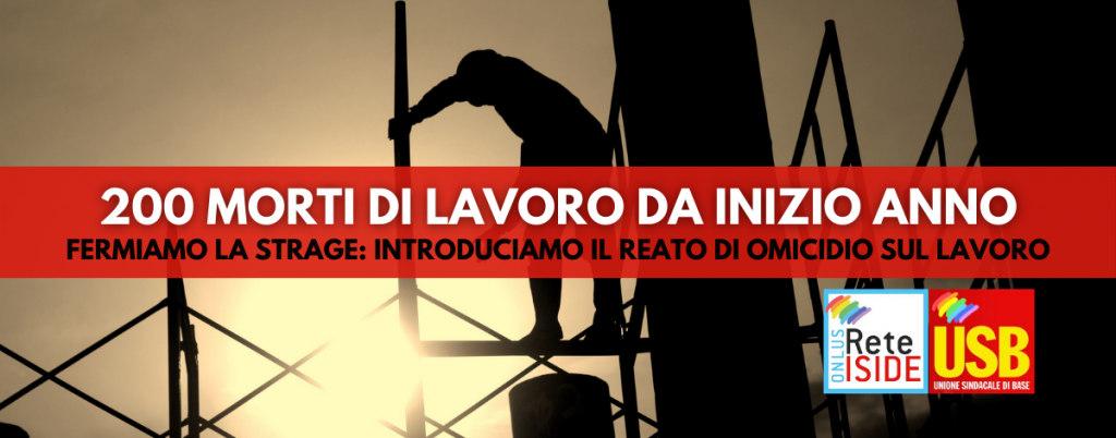 In 74 giorni 200 morti di lavoro. Introdurre il reato di omicidio sul lavoro