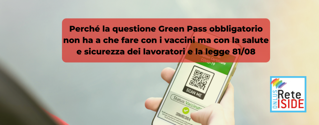 Perché la questione Green Pass obbligatorio non ha a che fare con i vaccini ma con la salute e sicurezza dei lavoratori e la legge 81/08