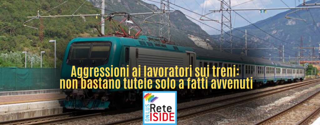 Aggressioni ai lavoratori sui treni