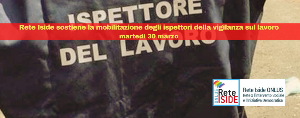 Rete Iside sostiene la mobilitazione degli ispettori della vigilanza sul lavoro di martedì 30 marzo  